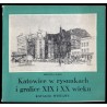 Katowice w rysunkach i grafice XIX i XX wieku. Katalog wystawy, Biblioteka Śląska, Katowice, październik 1984