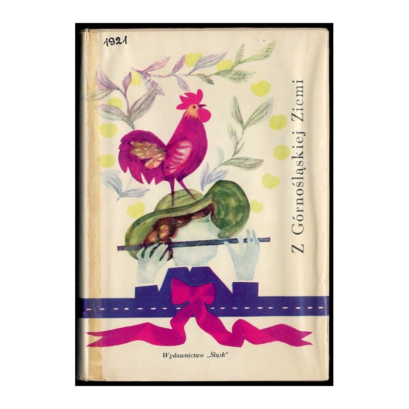 Z Górnośląskiej Ziemi. Proza i poezja o Górnym Śląsku