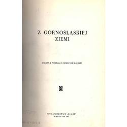 Z Górnośląskiej Ziemi. Proza i poezja o Górnym Śląsku