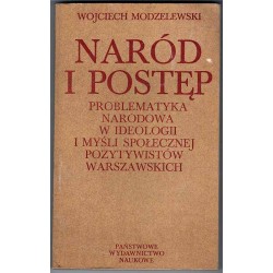 Naród i postęp. Problematyka narodowa w ideologii i myśli społecznej pozytywistów warszawskich