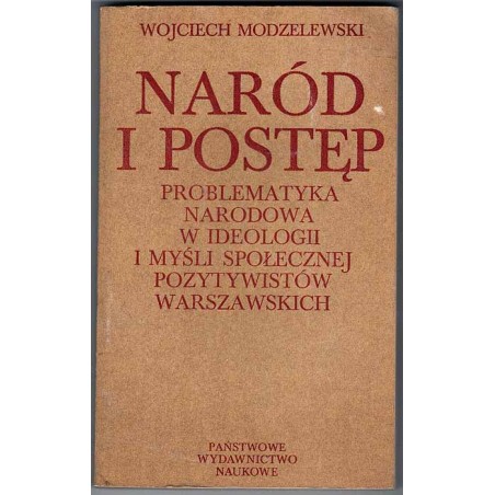 Naród i postęp. Problematyka narodowa w ideologii i myśli społecznej pozytywistów warszawskich