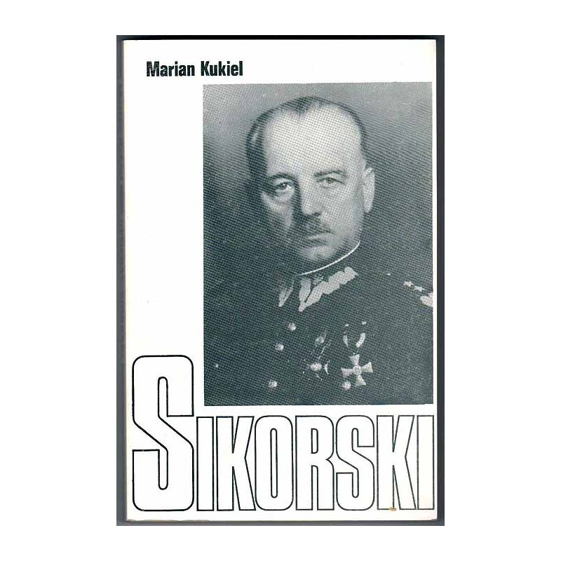 Generał Sikorski żołnierz i mąż stanu Polski Walczącej