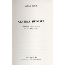 Generał Sikorski żołnierz i mąż stanu Polski Walczącej