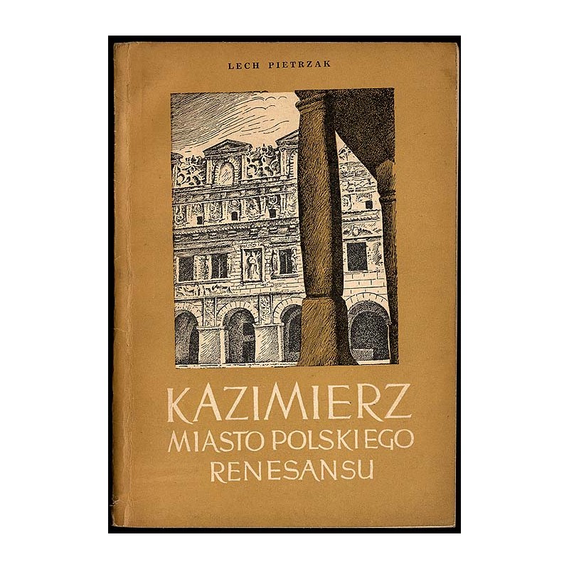 Kazimierz. Miasto polskiego renesansu. Opis krajoznawczy