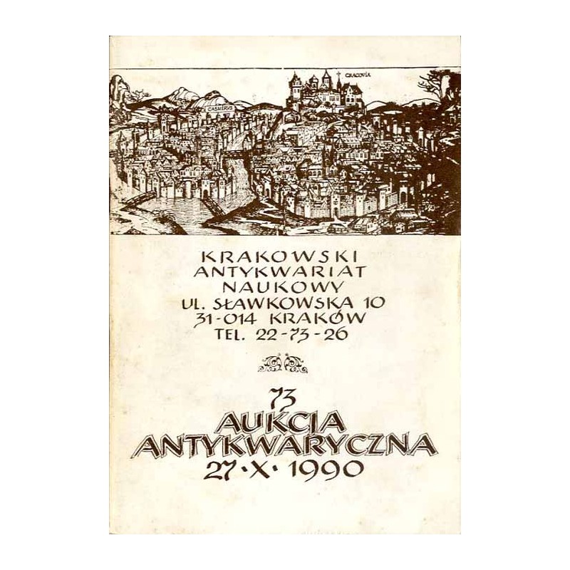 [Katalog aukcyjny Krakowski Antykwariat Naukowy] 73 Aukcja Antykwaryczna 27.10.1990