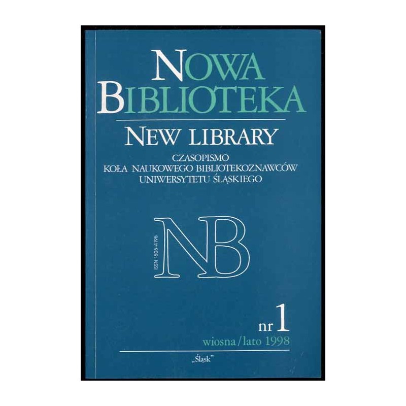 Nowa Biblioteka. Czasopismo Koła Naukowego Bibliotekoznawców Uniwersytetu Śląskiego. Nr 1 (wiosna/lato 1998)
