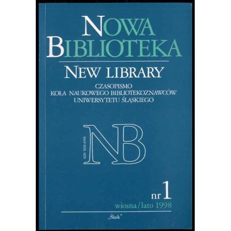 Nowa Biblioteka. Czasopismo Koła Naukowego Bibliotekoznawców Uniwersytetu Śląskiego. Nr 1 (wiosna/lato 1998)