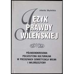Język "Prawdy Wileńskiej". Północnokresowa polszczyzna kulturalna w początkach sowietyzacji Wilna i Wileńszczyzny