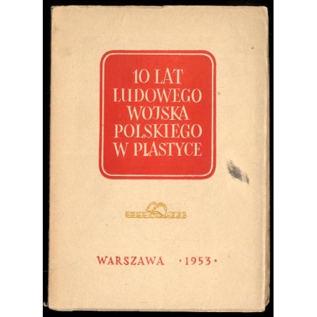 10 lat Ludowego Wojska Polskiego w plastyce. Malarstwo rzeźba grafika, październik - listopad 1953 r