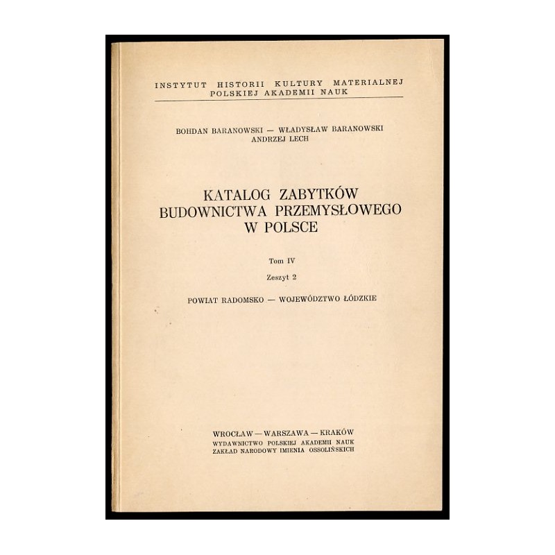 Katalog zabytków budownictwa przemysłowego w Polsce. T.4: Województwo łódzkie. Z.2: Baranowski Bohdan, Baranowski Władysław, Lec