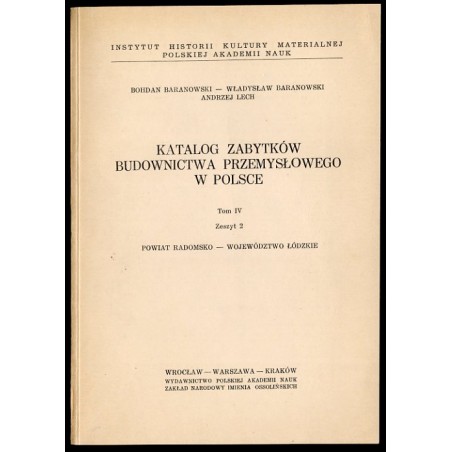 Katalog zabytków budownictwa przemysłowego w Polsce. T.4: Województwo łódzkie. Z.2: Baranowski Bohdan, Baranowski Władysław, Lec