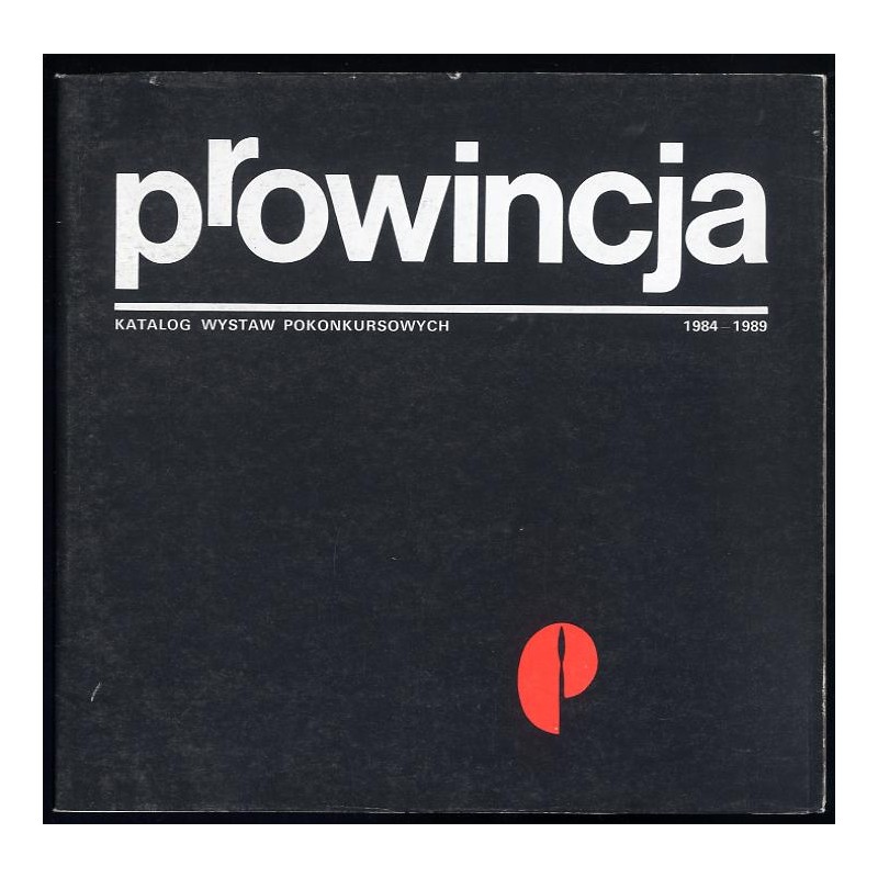 Prowincja. Katalog wystaw pokonkursowych 1984-1989