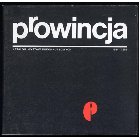 Prowincja. Katalog wystaw pokonkursowych 1984-1989