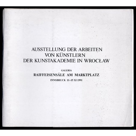 Ausstellung der Arbeiten von Künstlern der Kunstakademie in Wrocław. Galeria Raiffeisensäle am Marktplatz, Innsbruck 11-15 XI 19