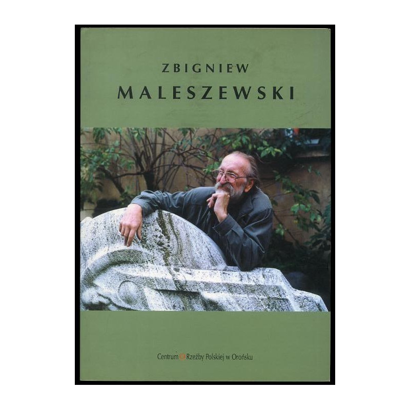 Zbigniew Maleszewski. Rzeźba. [Galeria "Oranżeria", 14 października 2000 - 30 stycznia 2001]