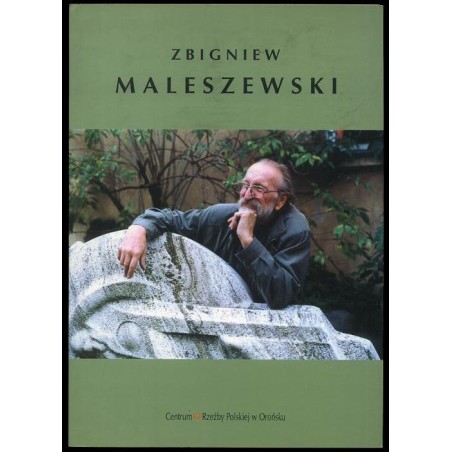 Zbigniew Maleszewski. Rzeźba. [Galeria "Oranżeria", 14 października 2000 - 30 stycznia 2001]