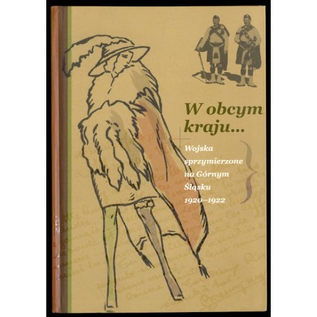 W obcym kraju... Wojska sprzymierzone na Górnym Śląsku. 1920-1922