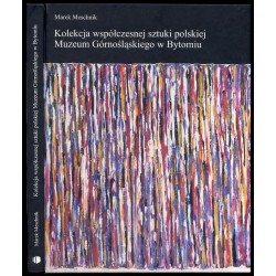 Kolekcja współczesnej sztuki polskiej Muzeum Górnośląskiego w Bytomiu. Katalog nabytków z lat 1990-2002