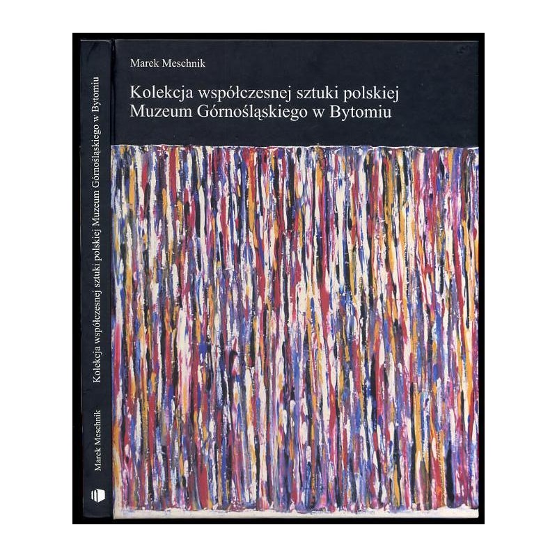 Kolekcja współczesnej sztuki polskiej Muzeum Górnośląskiego w Bytomiu. Katalog nabytków z lat 1990-2002