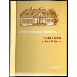 "Pieśni ogromnych dwanaście...". Studia i szkice o Panu Tadeuszu
