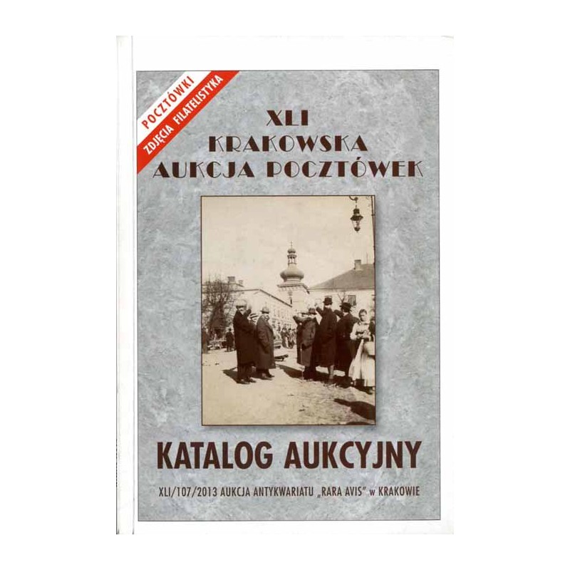 [Rara Avis] XLI Krakowska Aukcja Pocztówek. Katalog aukcyjny. 7 grudnia 2013 r