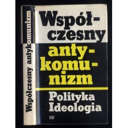 Współczesny antykomunizm. Polityka i ideologia