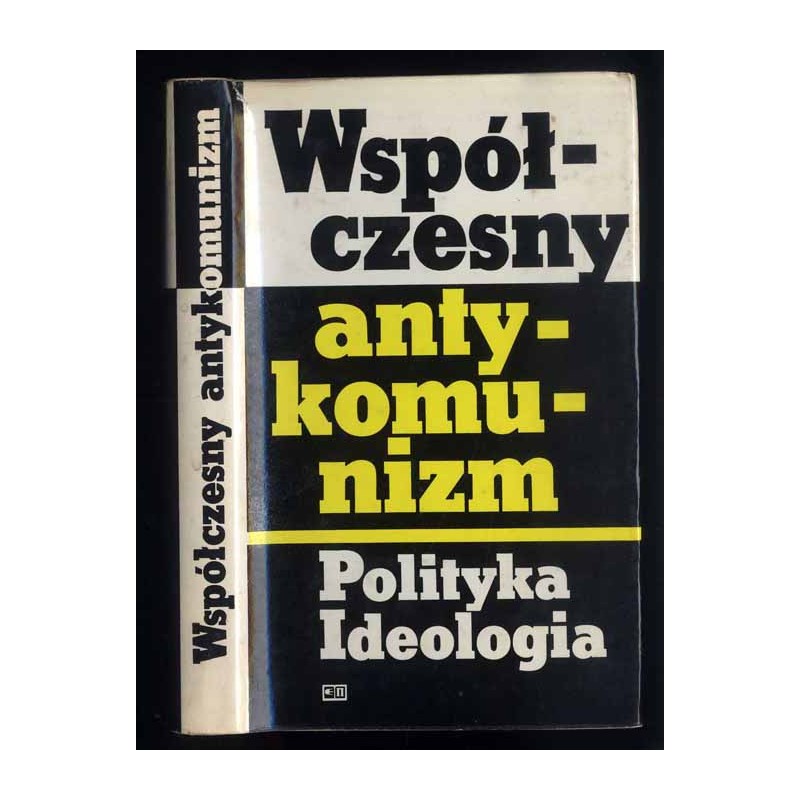 Współczesny antykomunizm. Polityka i ideologia