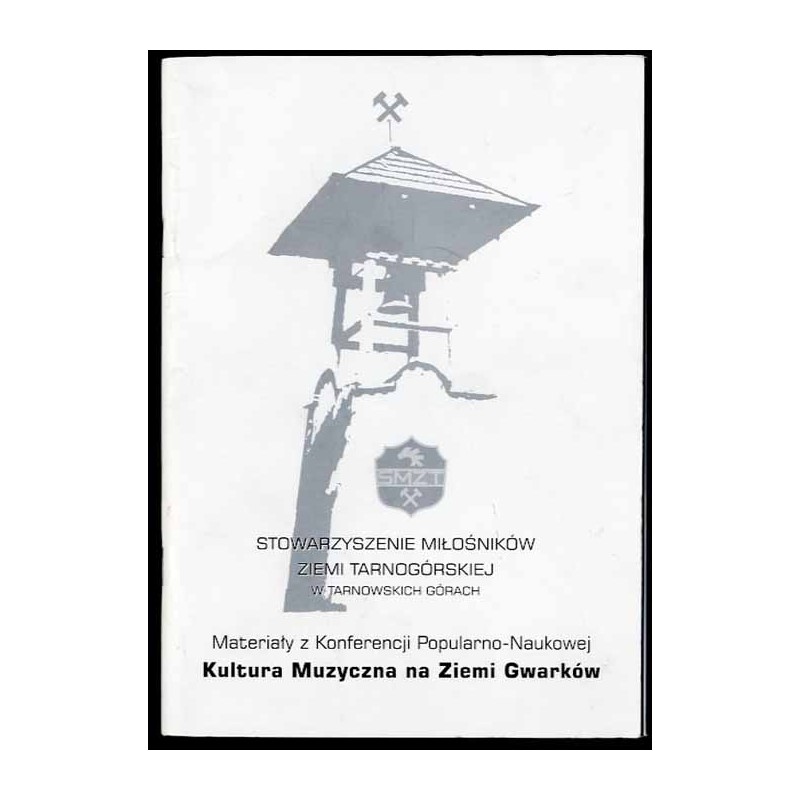 Materiały z Konferencji Popularno-Naukowej poświęconej Kulturze Muzycznej na Ziemi Gwarków zorganizowanej w dniu 10.09.2010 prze