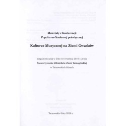 Materiały z Konferencji Popularno-Naukowej poświęconej Kulturze Muzycznej na Ziemi Gwarków zorganizowanej w dniu 10.09.2010 prze