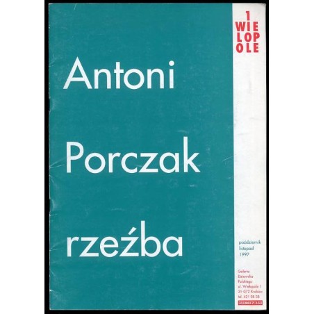 Antoni Porczak. Rzeźba. Galeria Dziennika Polskiego, Kraków, październik-listopad 1997