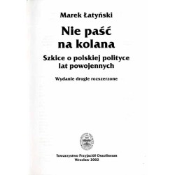 Nie paść na kolana. Szkice o polskiej polityce lat powojennych