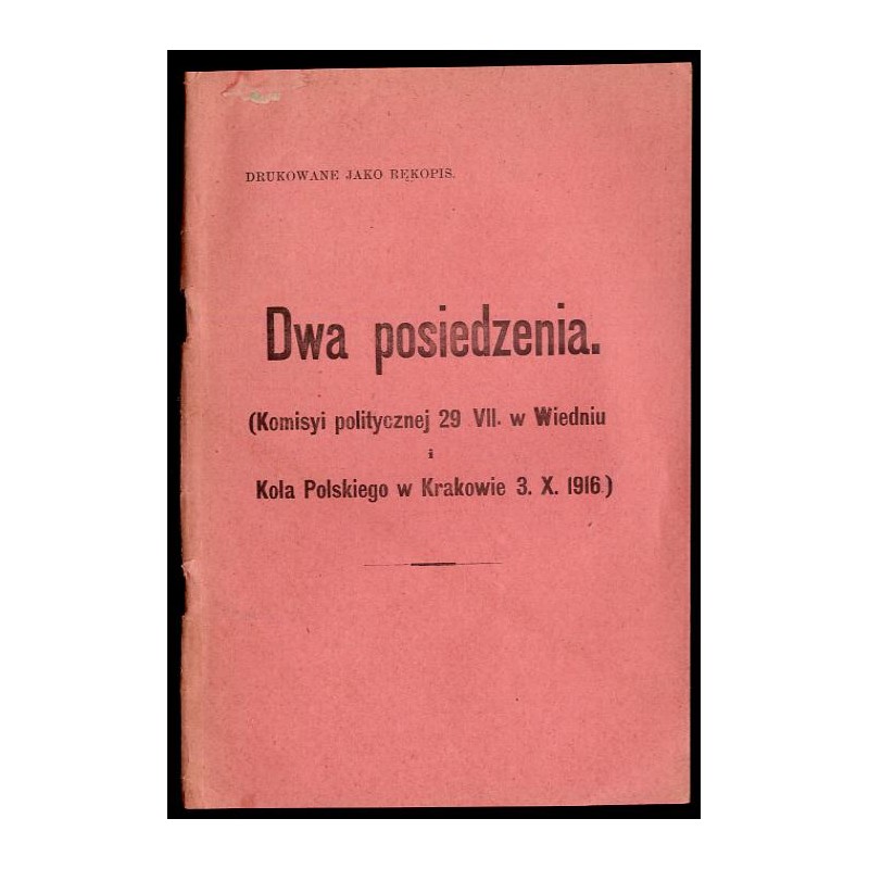 Dwa posiedzenia (Komisyi politycznej 29. VII w Wiedniu i Koła Polskiego w Krakowie 3. X. 1916). [Leon Biliński]