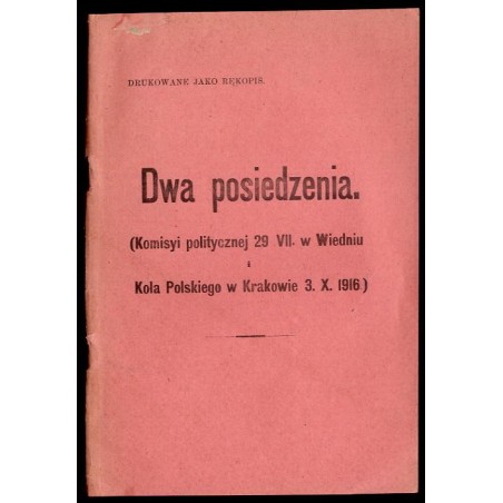 Dwa posiedzenia (Komisyi politycznej 29. VII w Wiedniu i Koła Polskiego w Krakowie 3. X. 1916). [Leon Biliński]