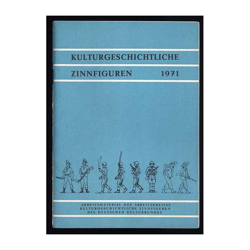 Kulturgeschichtliche Zinnfiguren 1971. Arbeitsmaterial des Arbeitskreises "Kulturgeschichtliche Zinnfiguren" des Deutschen Kultu