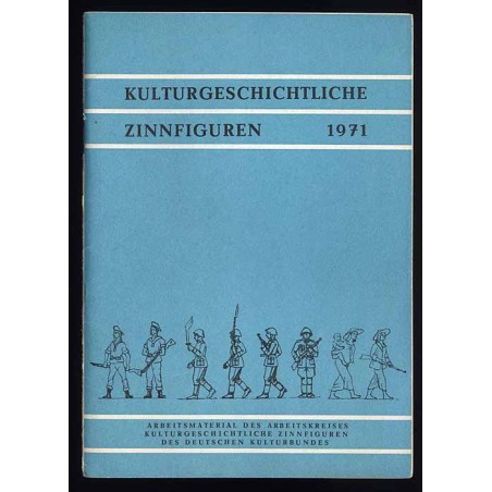 Kulturgeschichtliche Zinnfiguren 1971. Arbeitsmaterial des Arbeitskreises "Kulturgeschichtliche Zinnfiguren" des Deutschen Kultu