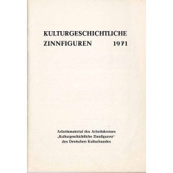 Kulturgeschichtliche Zinnfiguren 1971. Arbeitsmaterial des Arbeitskreises "Kulturgeschichtliche Zinnfiguren" des Deutschen Kultu