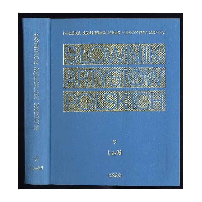 Słownik artystów polskich i obcych w Polsce działających (zmarłych przed 1966r.). Malarze rzeźbiarze graficy. T.5: Le - M