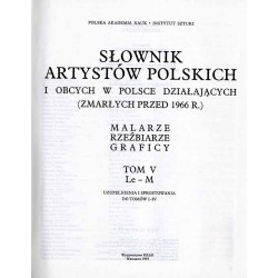 Słownik artystów polskich i obcych w Polsce działających (zmarłych przed 1966r.). Malarze rzeźbiarze graficy. T.5: Le - M