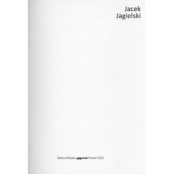 Jacek Jagielski. Galeria Miejska Arsenał, Poznań