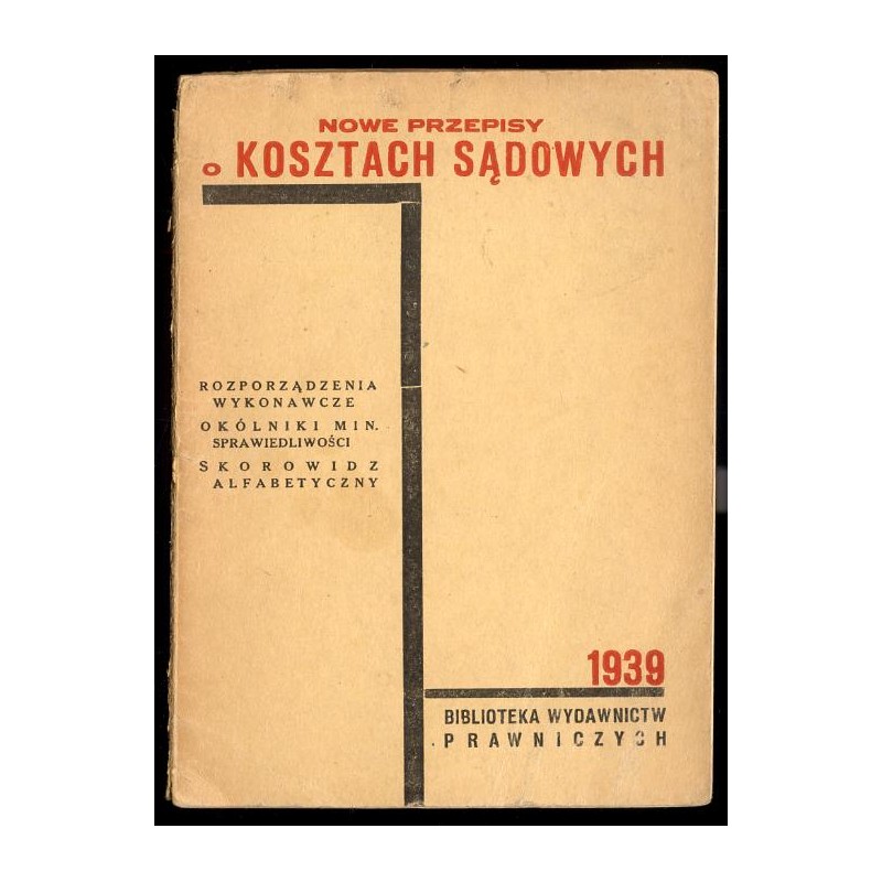 Przepisy o kosztach sądowych. Nowy tekst z r. 1938 oraz rozporządzenia: w sprawie uiszczania opłat sądowych, o opłacie za doręcz