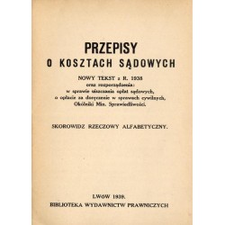 Przepisy o kosztach sądowych. Nowy tekst z r. 1938 oraz rozporządzenia: w sprawie uiszczania opłat sądowych, o opłacie za doręcz