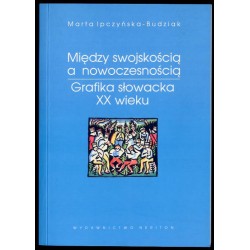 Między swojskością a nowoczesnością. Grafika słowacka XX wieku