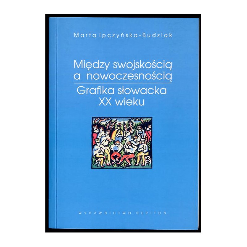 Między swojskością a nowoczesnością. Grafika słowacka XX wieku