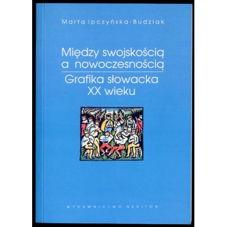 Między swojskością a nowoczesnością. Grafika słowacka XX wieku