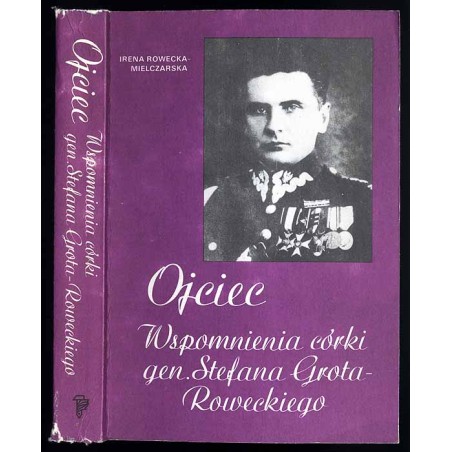 Ojciec. Wspomnienia córki gen. Stefana Grota-Roweckiego