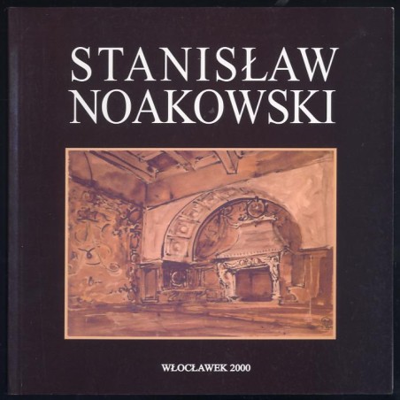 Stanisław Noakowski z kolekcji Muzeum Ziemi Kujawskiej i Dobrzyńskiej we Włocławku. Katalog wystawy