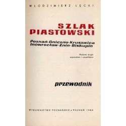 Szlak piastowski - Poznań, Gniezno, Kruszwica, Inowrocław, Żnin, Biskupin. Przewodnik