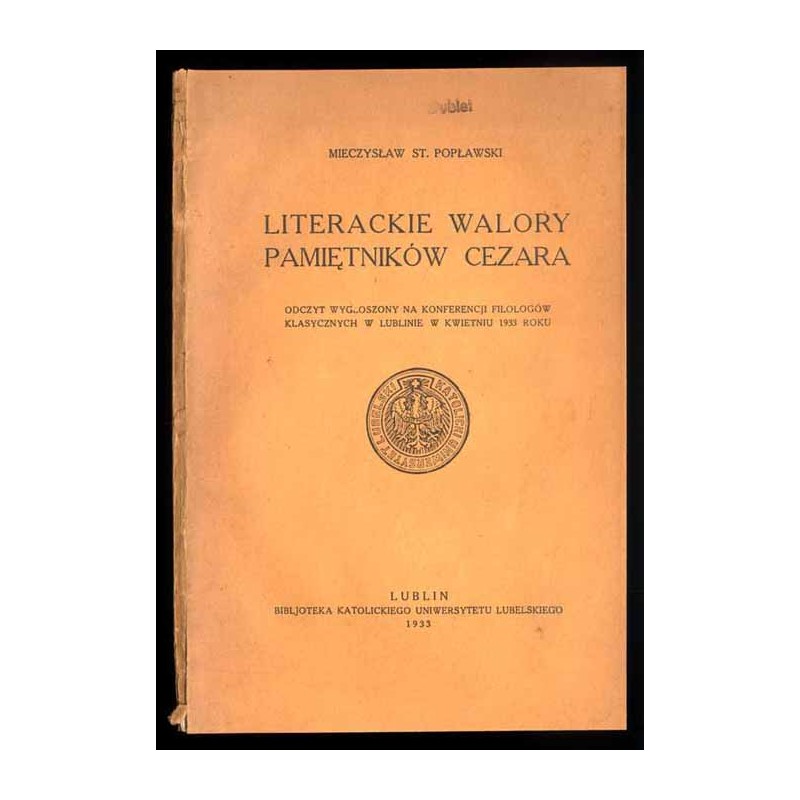 Literackie walory pamiętników Cezara. Odczyt wygłoszony na Konferencji Filologów Klasycznych w Lublinie w kwietniu 1933 roku