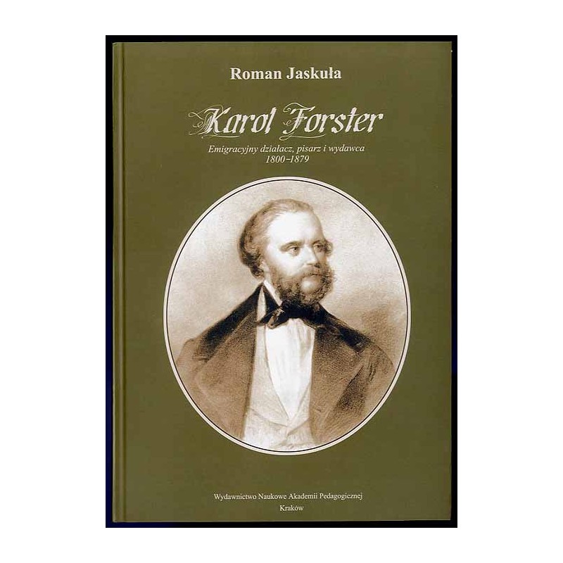 Karol Forster. Emigracyjny działacz, pisarz i wydawca 1800-1879