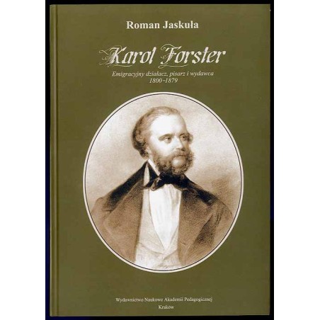 Karol Forster. Emigracyjny działacz, pisarz i wydawca 1800-1879